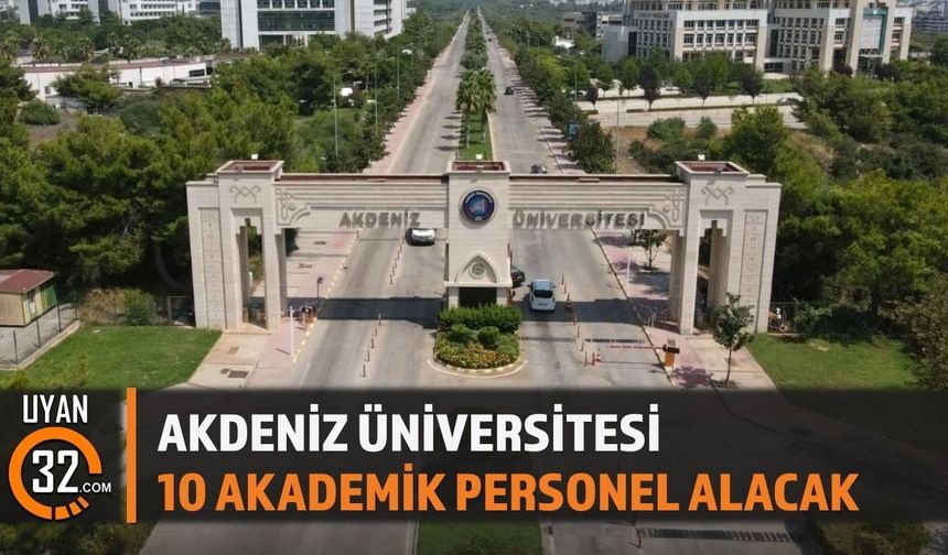 Akdeniz Üniversitesi 10 Akademik Personel Alacak!