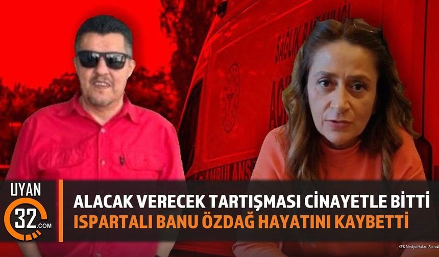 Alacak Verecek Tartışması C*nayetle Bitti Ispartalı Banu Özdağ Hayatını Kaybetti