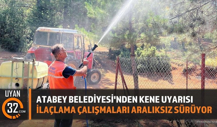 Atabey Belediyesi'nden Kene Uyarısı İlaçlama Çalışmaları Aralıksız Sürüyor
