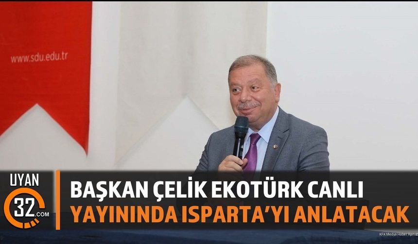 Başkan Çelik Ekotürk Canlı Yayınında Isparta'yı Anlatacak