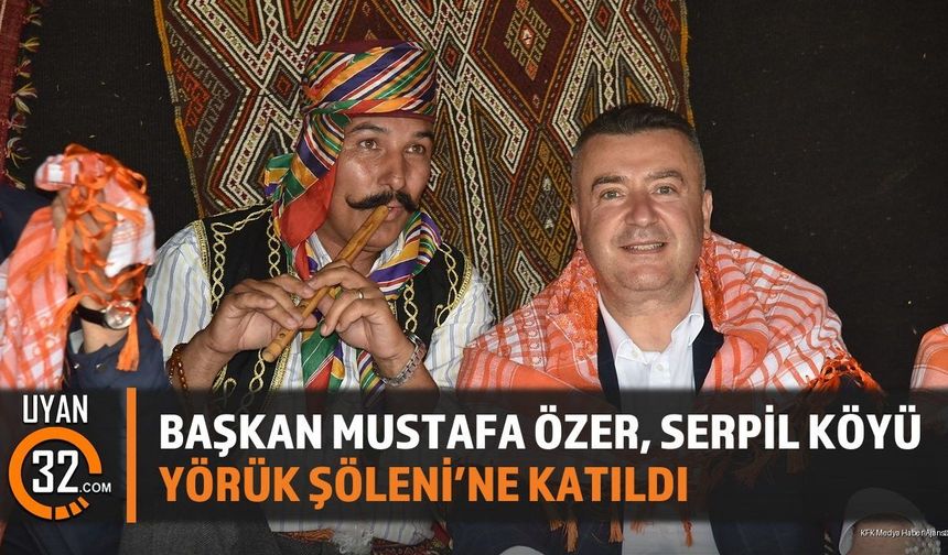 Başkan Özer, Serpil Köyü Yörük Şöleni'ne Katıldı