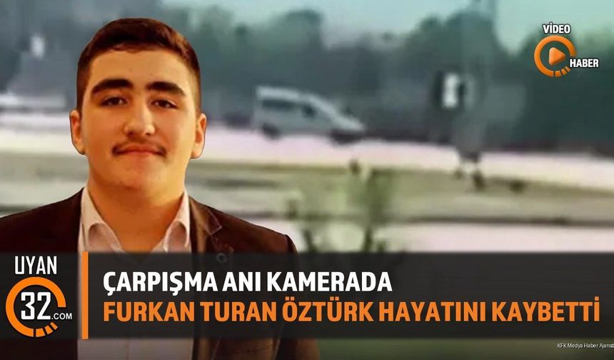 Çarpışma Anı Kamerada: Furkan Turan Öztürk Hayatını Kaybetti