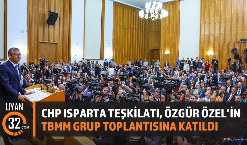 CHP Isparta Teşkilatı, Özgür Özel'in TBMM Grup Toplantısına Katıldı