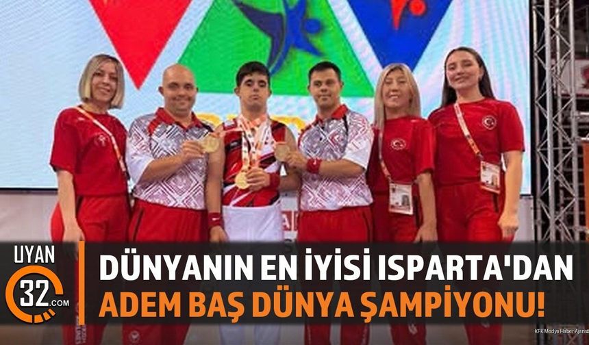 Dünyanın En İyisi Isparta'dan: Adem Baş Dünya Şampiyonu!