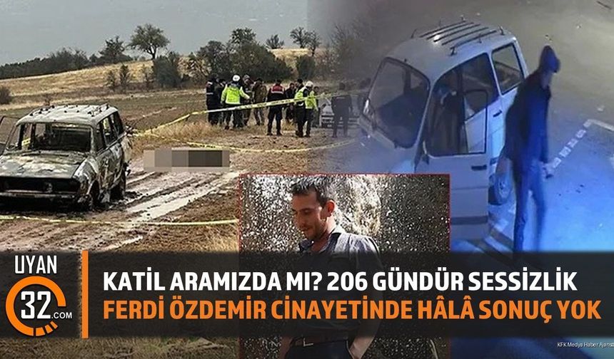 Kat*l Aramızda mı? 206 Gündür Sessizlik: Ferdi Özdemir C*nayetinde Hâlâ Sonuç Yok