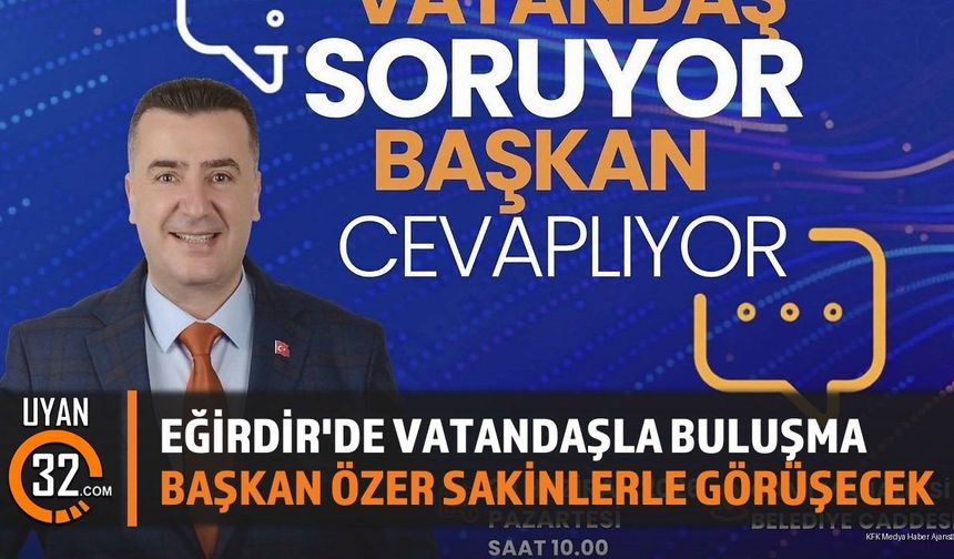 Eğirdir Belediye Başkanı Sakinlerle Buluşuyor