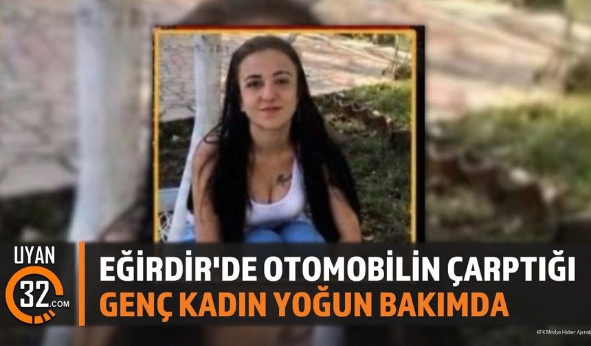 Eğirdir'de Otomobilin Çarptığı Genç Kadın Yoğun Bakımda