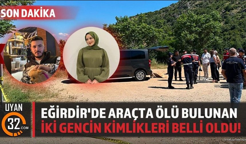 Eğirdir'de Araçta Ölü Bulunan Gençlerin Kimlikleri Belli Oldu