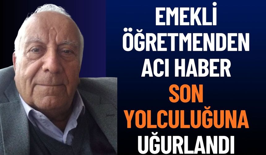 Emekli Öğretmen Durmuş Kırkar Hayatını Kaybetti
