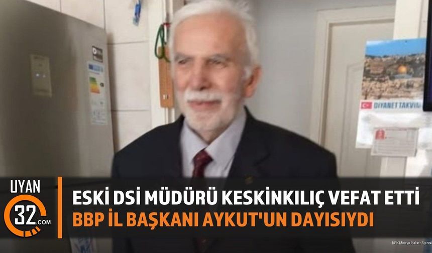 Eski DSİ Bölge Müdürü Kadir Keskinkılıç Vefat Etti