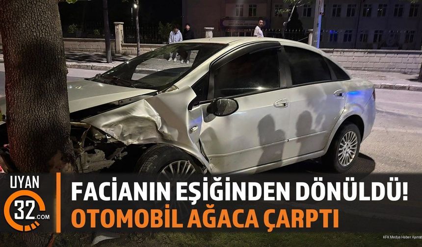 Facianın Eşiğinden Dönüldü! Otomobil Ağaca Çarptı