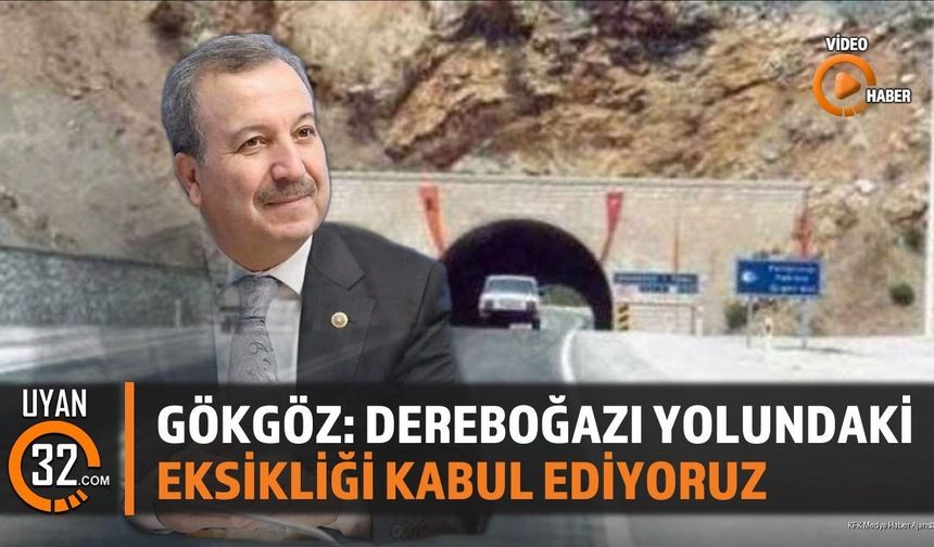 Gökgöz: Dereboğazı Yolundaki Eksikliği Kabul Ediyoruz