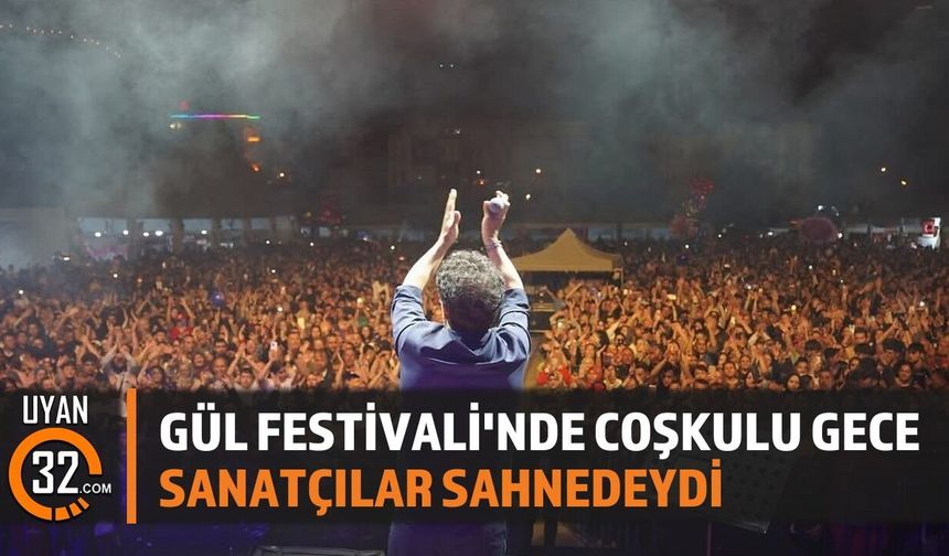 GÜL FESTİVALİ'NDE COŞKULU GECE