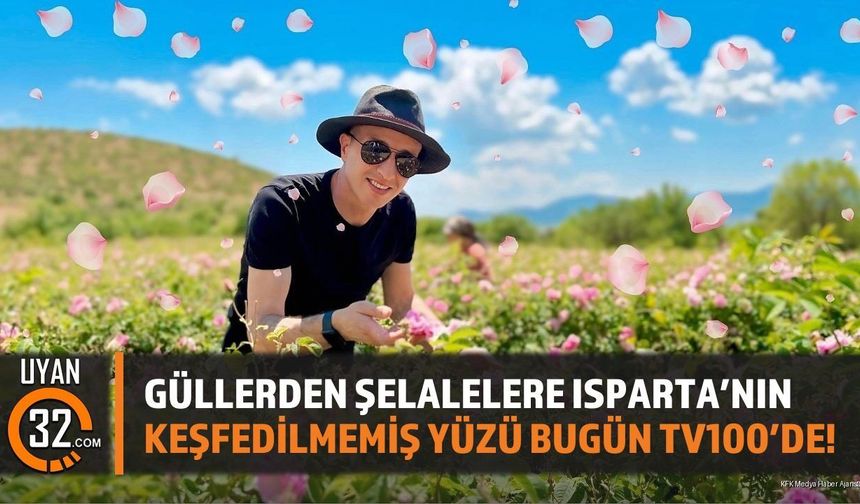 Güllerden Şelalelere Isparta’nın Keşfedilmemiş Yüzü Bugün TV100’de!