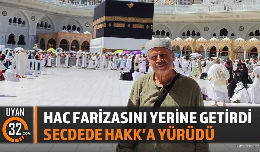 Hac Farizasını Yerine Getirdi, Secdede Hakk'a Yürüdü