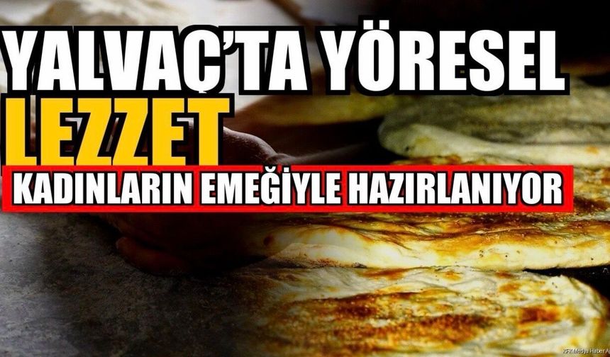 Yalvaç'ın Yöresel Lezzeti: Kadınların Hamursuz Ekmeği