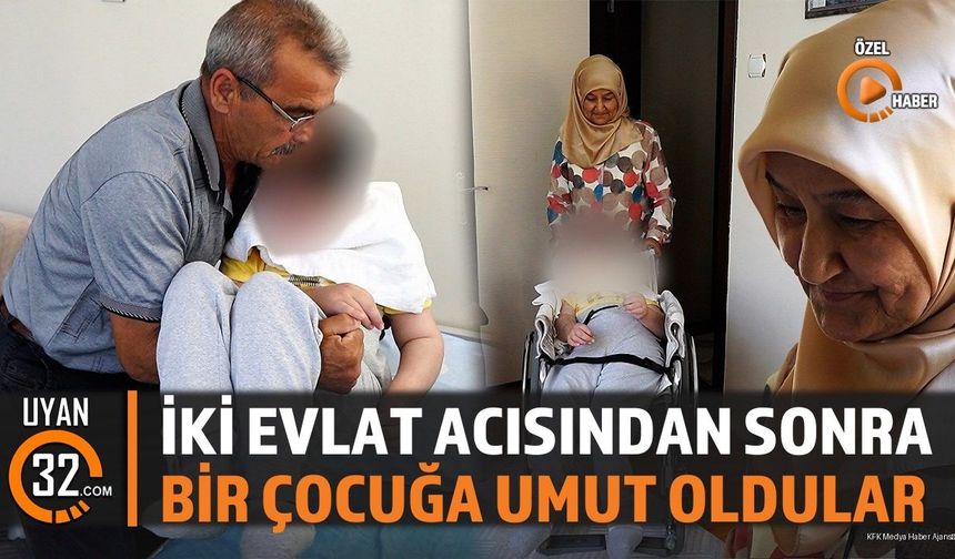 İki Evlat Acısından Sonra Bir Çocuğa Umut Oldular