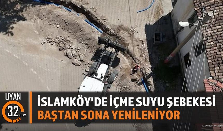 İslamköy'de İçme Suyu Şebekesi Baştan Sona Yenileniyor