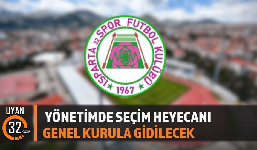 Isparta 32 Spor Kulübü Seçimli Genel Kurula Gidiyor