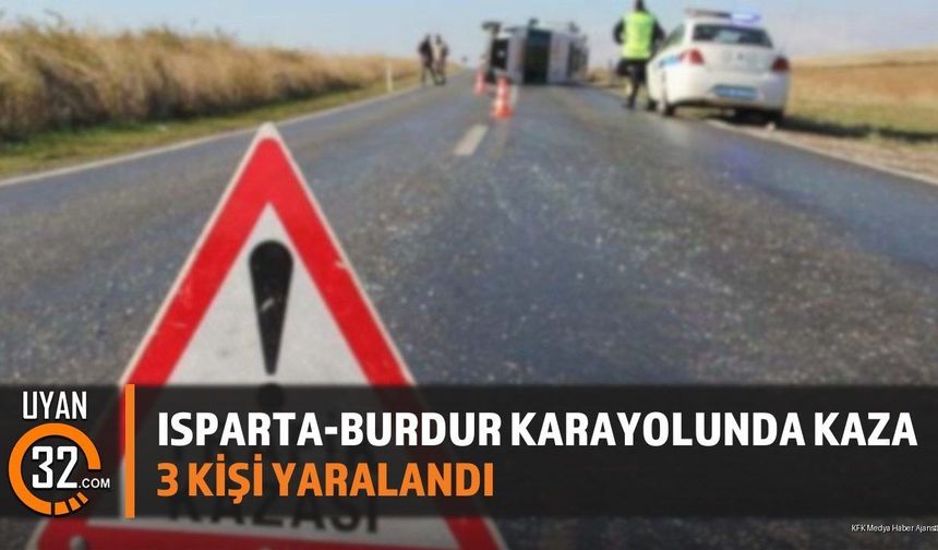 Isparta-Burdur Karayolunda Kaza Yaralılar var
