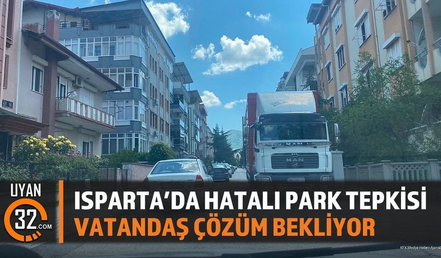 Isparta’da Hatalı Park Tepkisi: Vatandaş Çözüm Bekliyor