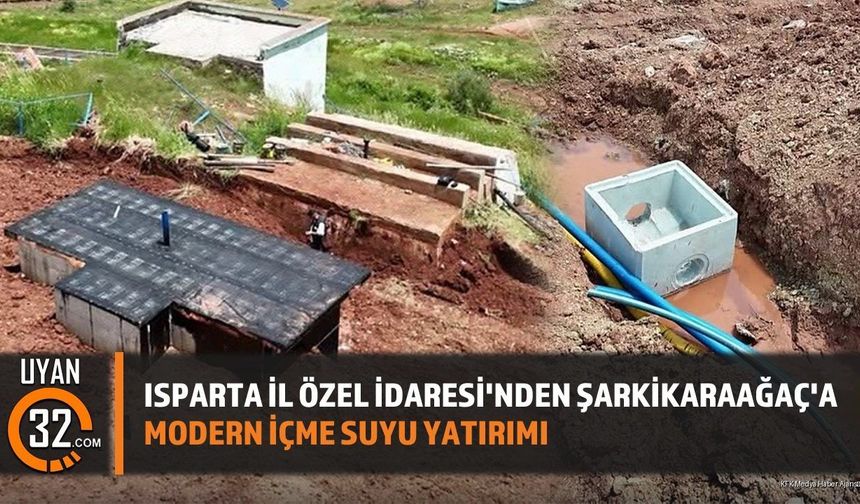 Isparta İl Özel İdaresi'nden Şarkikaraağaç'a Modern İçme Suyu Yatırımı