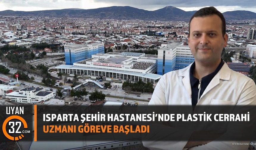 Isparta Şehir Hastanesi'nde Plastik Cerrahi Uzmanı Göreve Başladı
