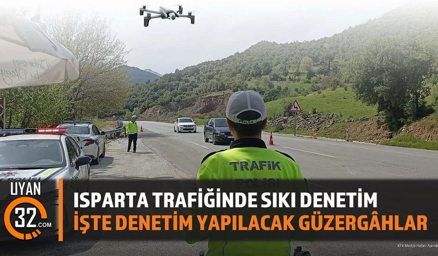 Isparta Trafiğinde Sıkı Denetim: İşte Denetim Yapılacak Güzergâhlar