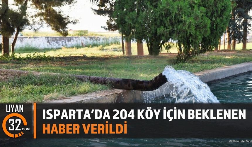 Isparta'da 204 Köy İçin Beklenen Haber Verildi