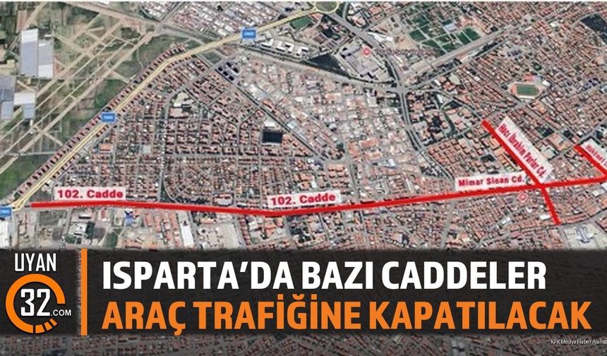Isparta'da Bazı Caddeler Araç Trafiğine Kapatılacak