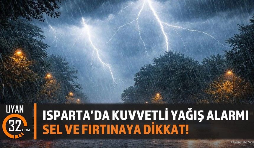 Isparta'da Kuvvetli Yağış Alarmı: Sel Ve Fırtınaya Dikkat!