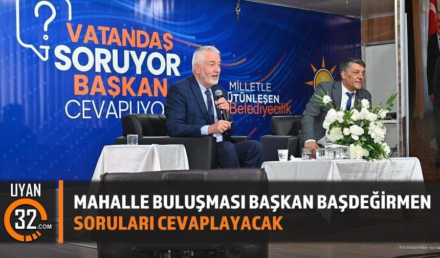 Isparta'da Mahalle Buluşması: Başkan Başdeğirmen Soruları Cevaplayacak