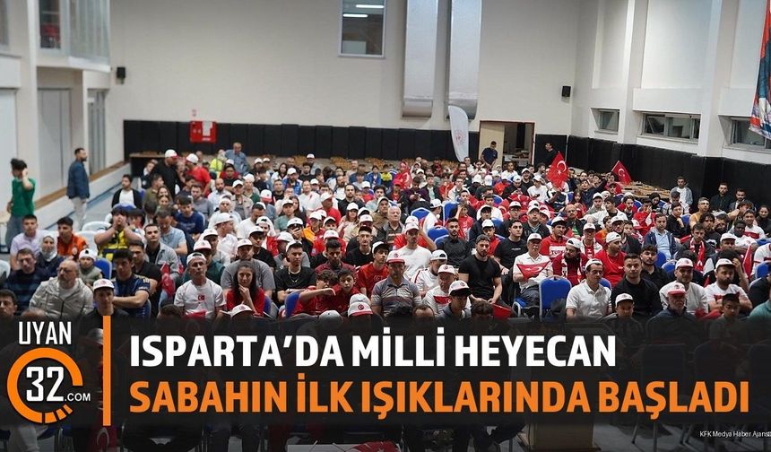 Isparta'da Milli Heyecan Sabahın İlk Işıklarında Başladı