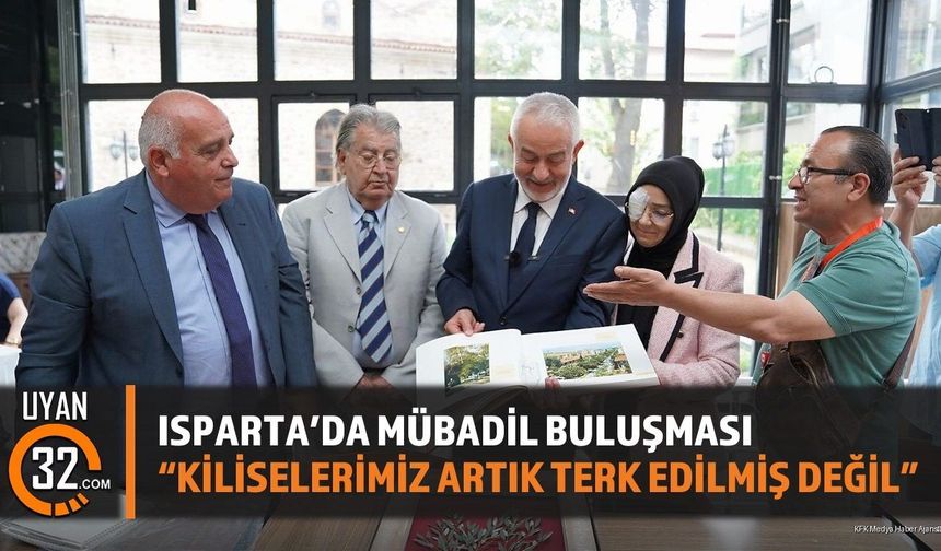 Isparta'da Mübadil Buluşması: 'Kiliselerimiz Artık Terk Edilmiş Değil'