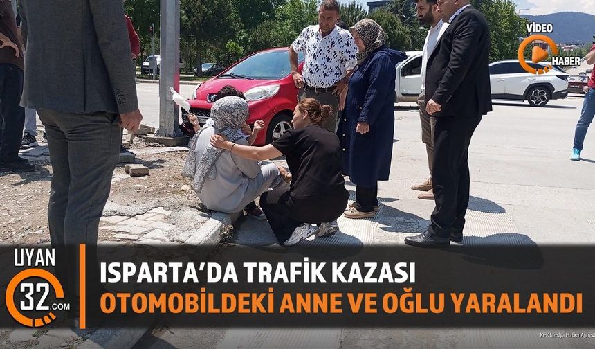 Isparta'da Trafik Kazası: Otomobildeki Anne ve Oğlu Yaralandı