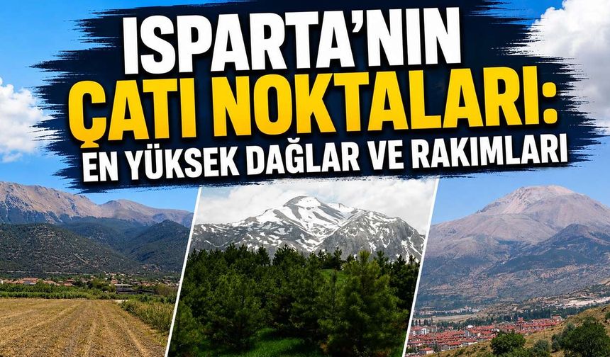 Isparta'nın devleri açıklandı! İşte rakımı en yüksek 10 nokta ve metre metre zirveleri...