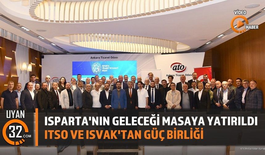 Isparta'nın Geleceği Ankara'da Masaya Yatırıldı: ITSO ve ISVAK Zirvesi