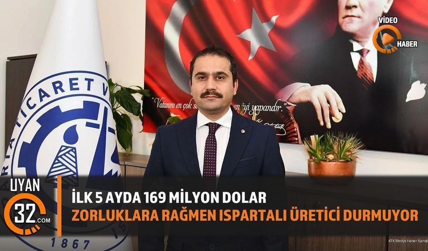 Isparta’nın Mayıs Ayı İhracatı 37 Milyon Dolar Oldu