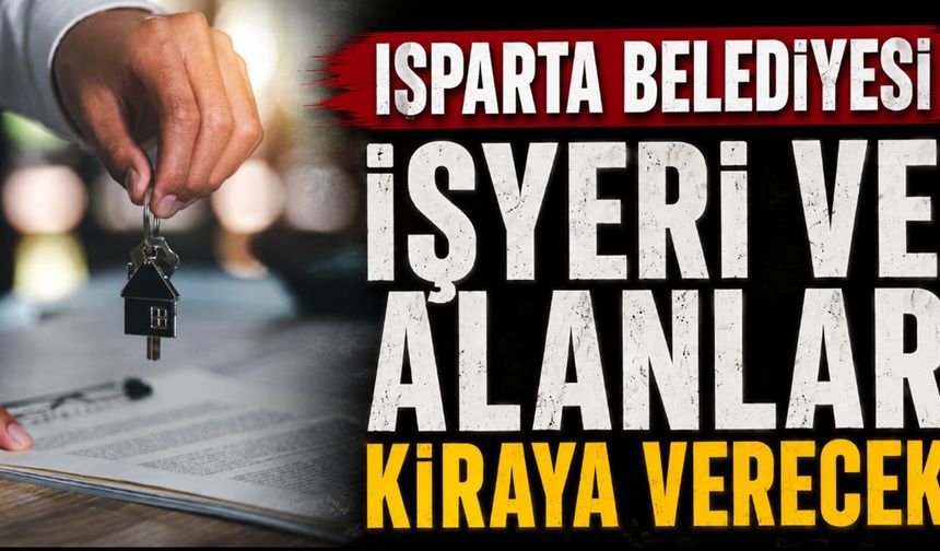 Isparta Belediyesi İşyeri ve Alanları Kiraya Verecek