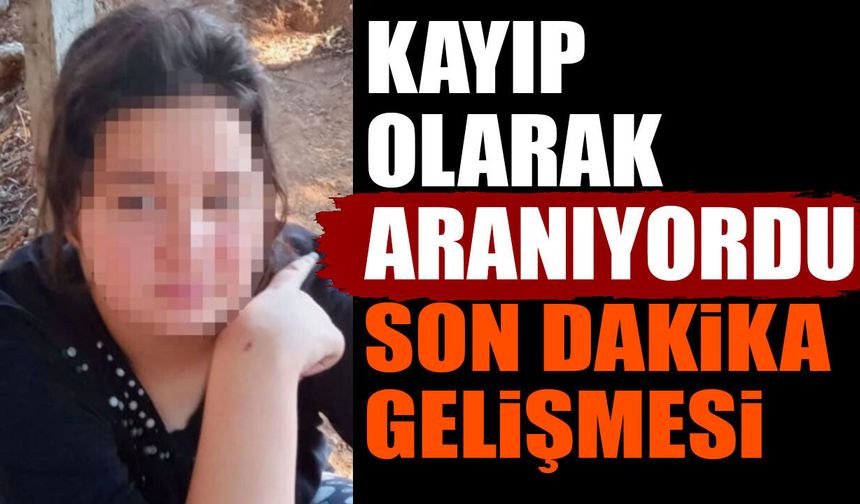 14 yaşındaki genç kız kayıp olarak aranıyordu son dakika gelişmesi