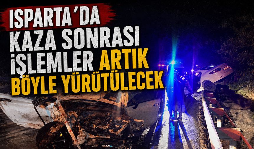 Isparta'da kaza sonrası işlemler artık böyle yürütülecek