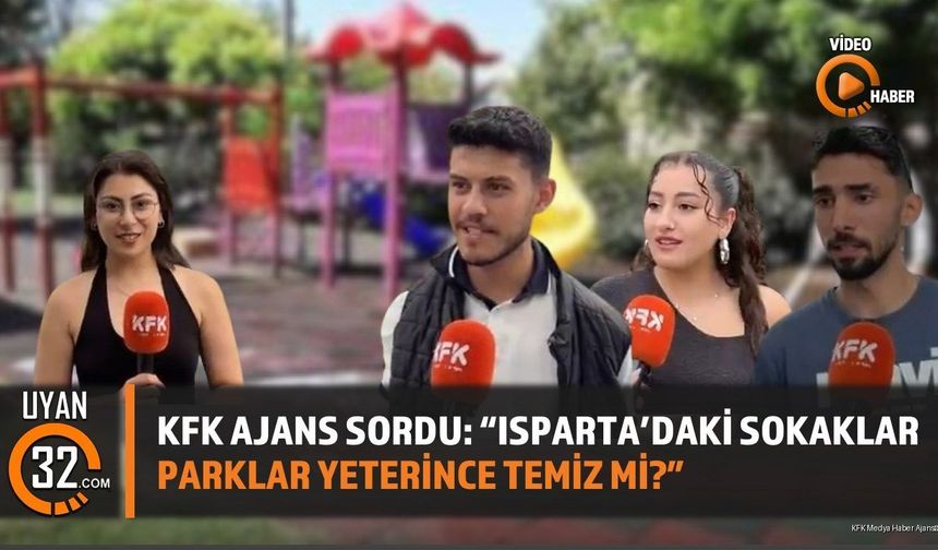 KFK Ajans Sordu: 'Isparta'daki Sokaklar ve Parklar Yeterince Temiz mi?'