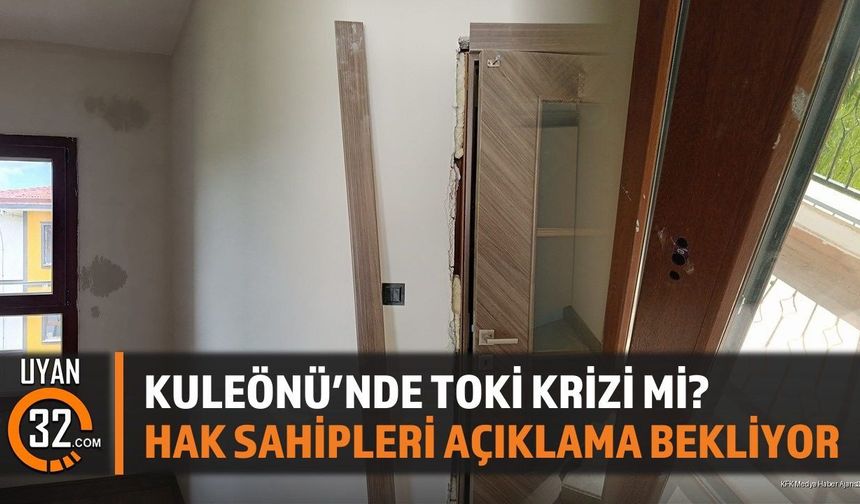 Kuleönü'nde TOKİ Krizi Mi? Hak Sahipleri Açıklama Bekliyor
