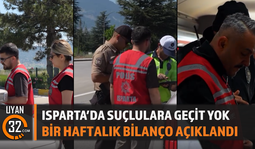 Isparta’da Suçlulara Geçit Yok Bir Haftalık Bilanço Açıklandı