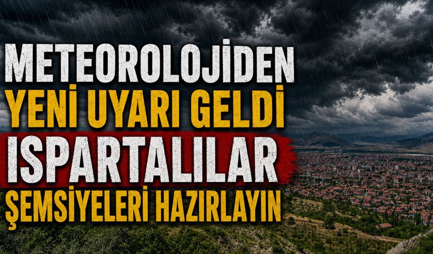 Isparta için Meteorolojiden son dakika uyarısı geldi