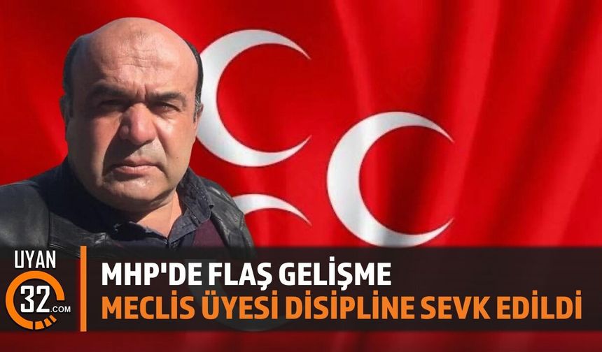 MHP'de Flaş Gelişme: Meclis Üyesi Disipline Sevk Edildi