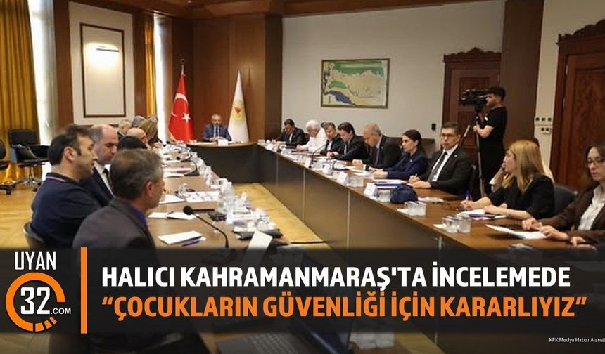Milletvekili Halıcı Kahramanmaraş'ta İncelemede 'Çocukların Güvenliği İçin Kararlıyız'
