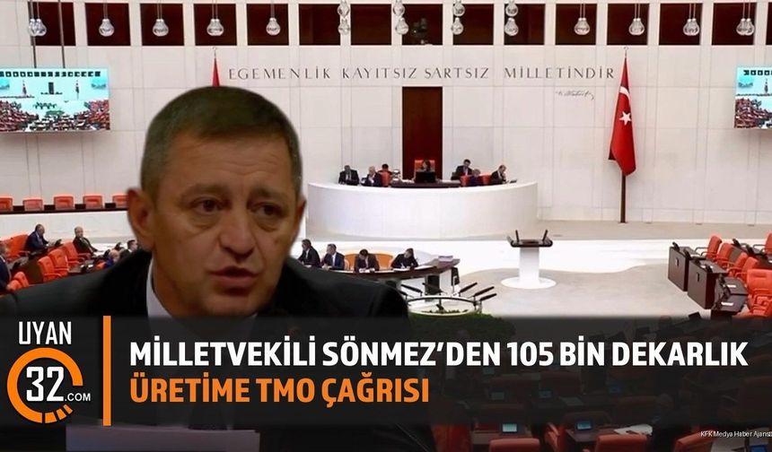 Milletvekili Sönmez'den 105 bin dekarlık üretime TMO çağrısı
