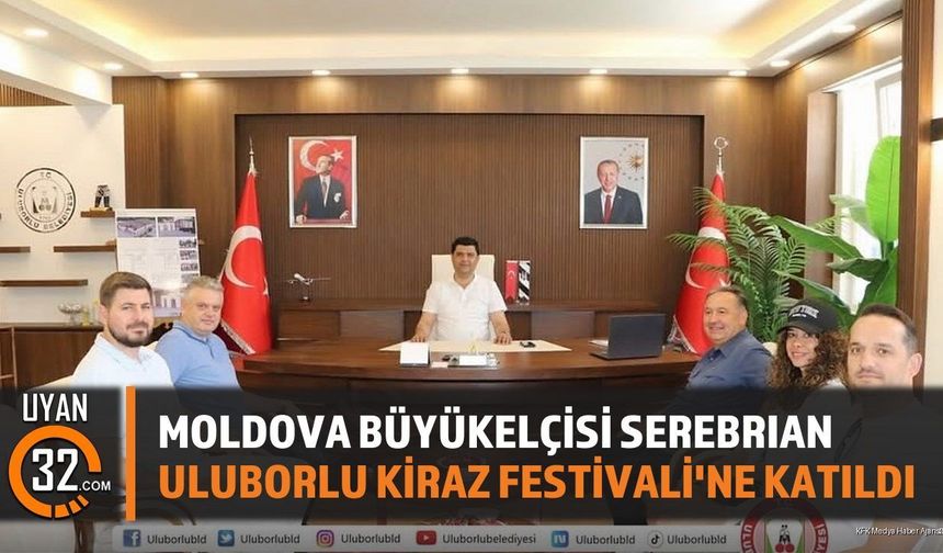 Moldova Büyükelçisi Serebrıan Uluborlu Kiraz Festivali'ne Katıldı