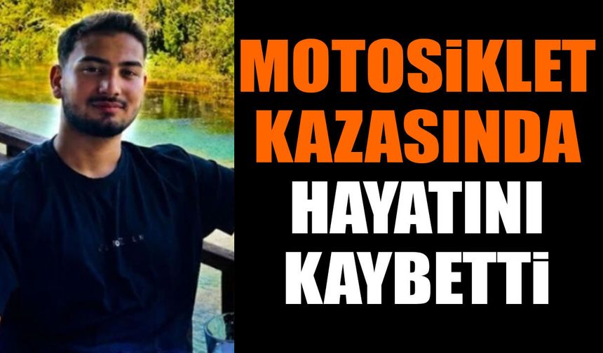 Motosiklet kazasında yaşamını yitirdi